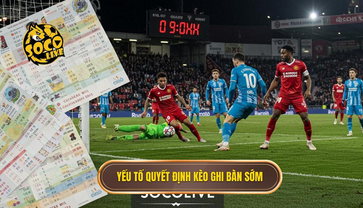 Kèo Cược Đội Ghi Bàn Trong 10 Phút Đầu: Chiến Lược Bách Thắng Cùng SOCOLIVE 2 Các Yếu Tố Quyết Định Thành Bại Khi Đặt Kèo Cược Đội Ghi Bàn Trong 10 Phút Đầu