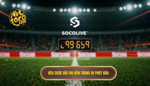 Kèo cược đội ghi bàn trong 10 phút đầu