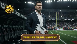 Top huấn luyện viên thành công nhất 2025