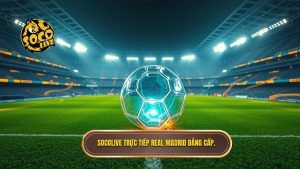 Socolive truc tiep Real Madrid dang cap