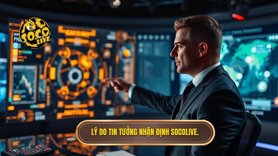 Tại sao nên tin tưởng Socolive nhận định chuyên gia?