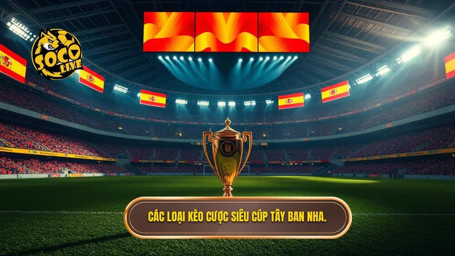 Kèo cược Siêu cúp Tây Ban Nha: Phân tích chuyên sâu và bí quyết chiến thắng 2 Các loại kèo cược Siêu cúp Tây Ban Nha.