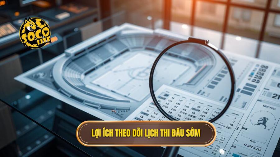 Phân tích chiều sâu: Tầm quan trọng của việc theo dõi lịch thi đấu sớm