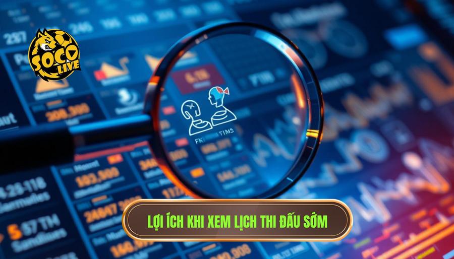 Phân tích đa chiều: Tầm quan trọng của việc xem lịch thi đấu sớm