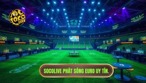 socolive phát sóng Euro mới nhất