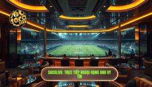 Socolive Trực Tiếp Ngoại Hạng Anh Hôm Nay - Link HD Không Lag