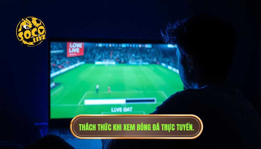 Trực tiếp bóng đá Việt Nam hôm nay: Sức hút mãnh liệt và cách xem tốt nhất 2 Những thách thức khi xem trực tiếp bóng đá trực tuyến
