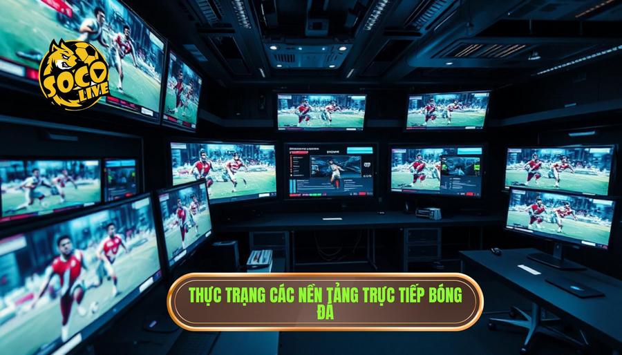 Xem bóng đá không quảng cáo: Tiêu chuẩn mới cho trải nghiệm thể thao đỉnh cao 2 Phân tích thực trạng các nền tảng trực tiếp bóng đá hiện nay
