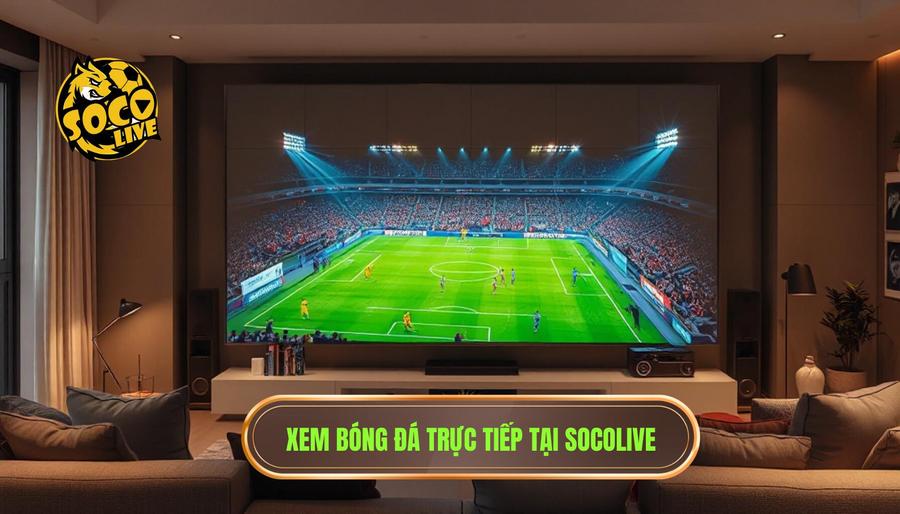 Link xem bóng đá trực tiếp hôm nay: Trải nghiệm bóng đá đỉnh cao cùng SOCOLIVE 2 SOCOLIVE - Địa chỉ cung cấp link xem bóng đá trực tiếp hôm nay uy tín nhất